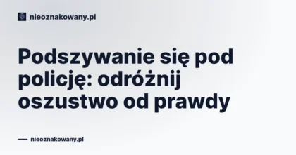 Podszywanie się pod policję: odróżnij oszustwo od prawdy