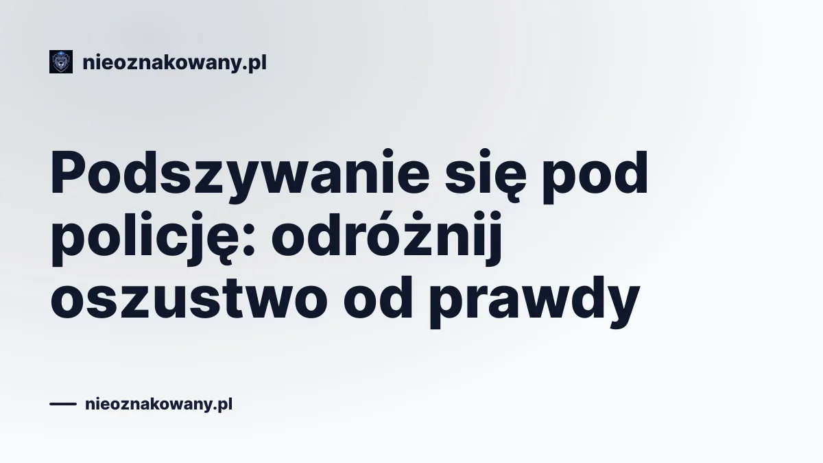 Podszywanie się pod policję: odróżnij oszustwo od prawdy