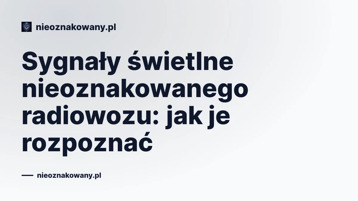 Sygnały świetlne nieoznakowanego radiowozu: jak je rozpoznać