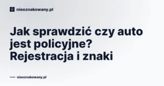 Jak sprawdzić czy auto jest policyjne? Rejestracja i znaki