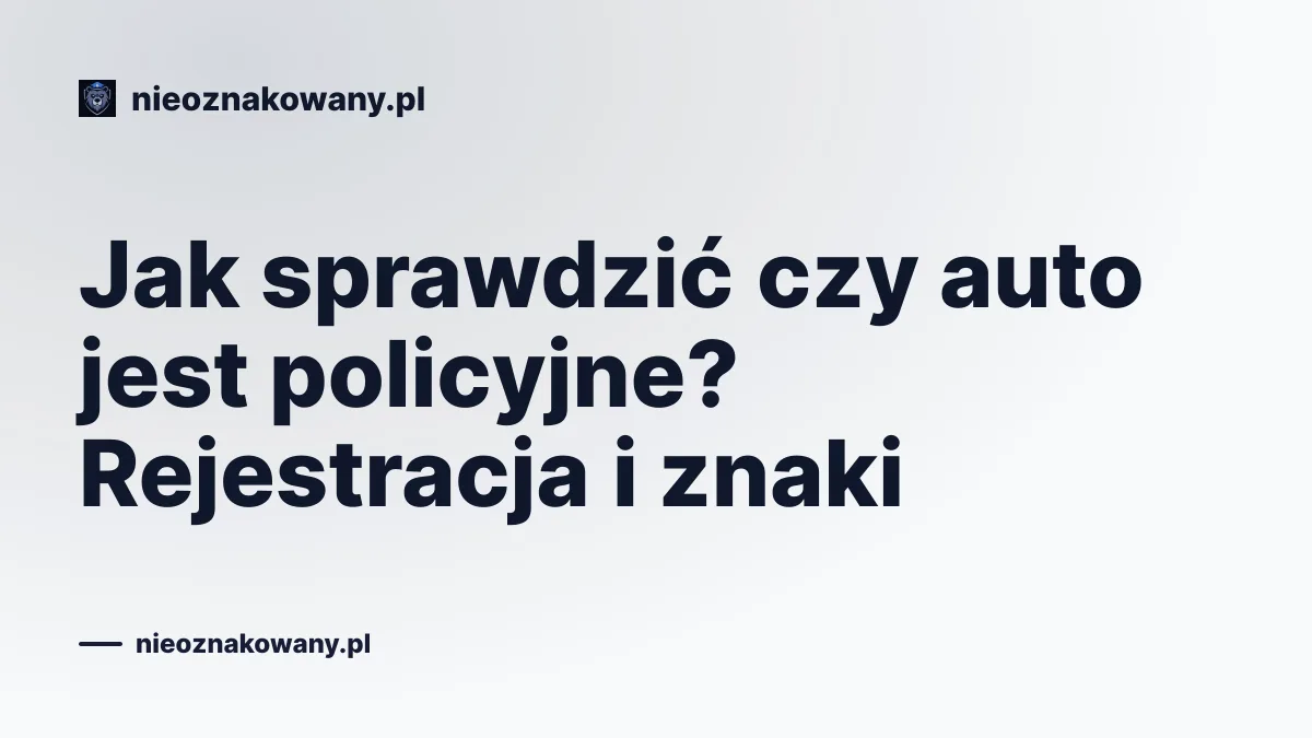Jak sprawdzić czy auto jest policyjne? Rejestracja i znaki