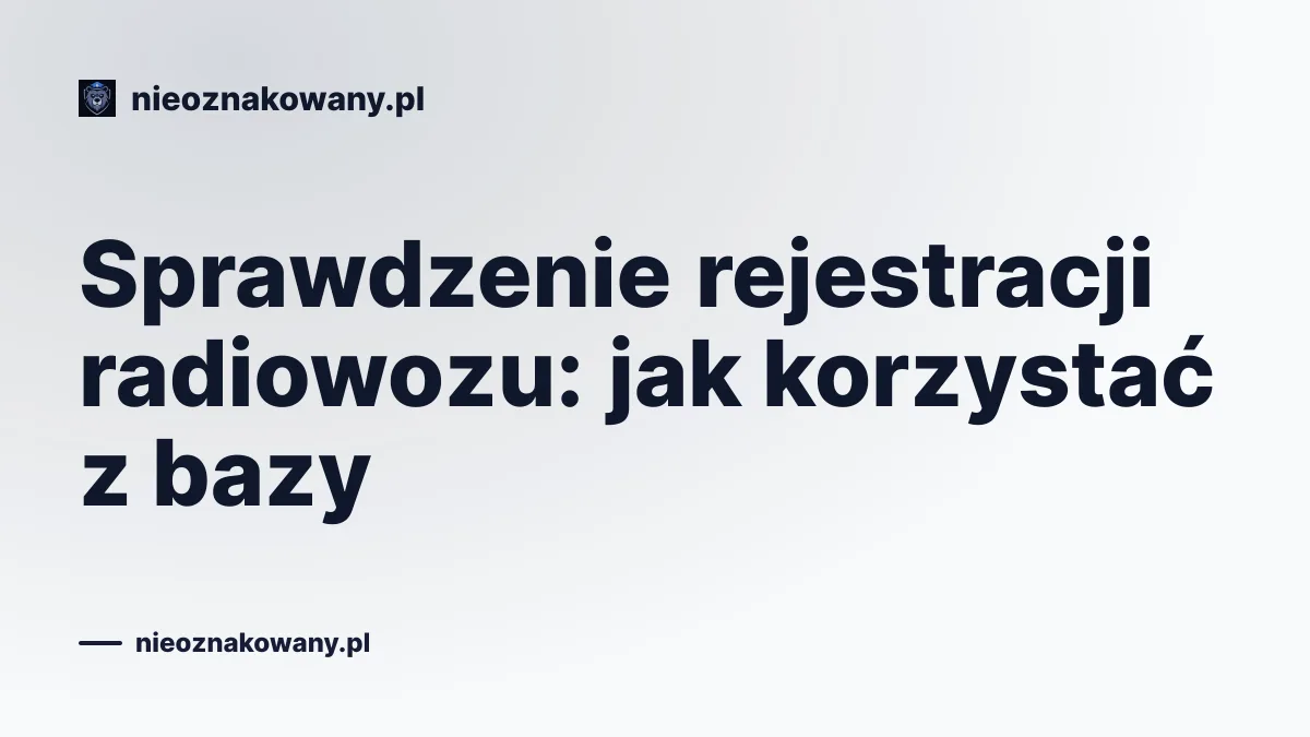 Sprawdzenie rejestracji radiowozu: jak korzystać z bazy