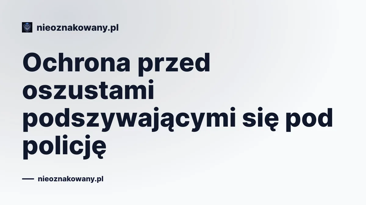 Ochrona przed oszustami podszywającymi się pod policję