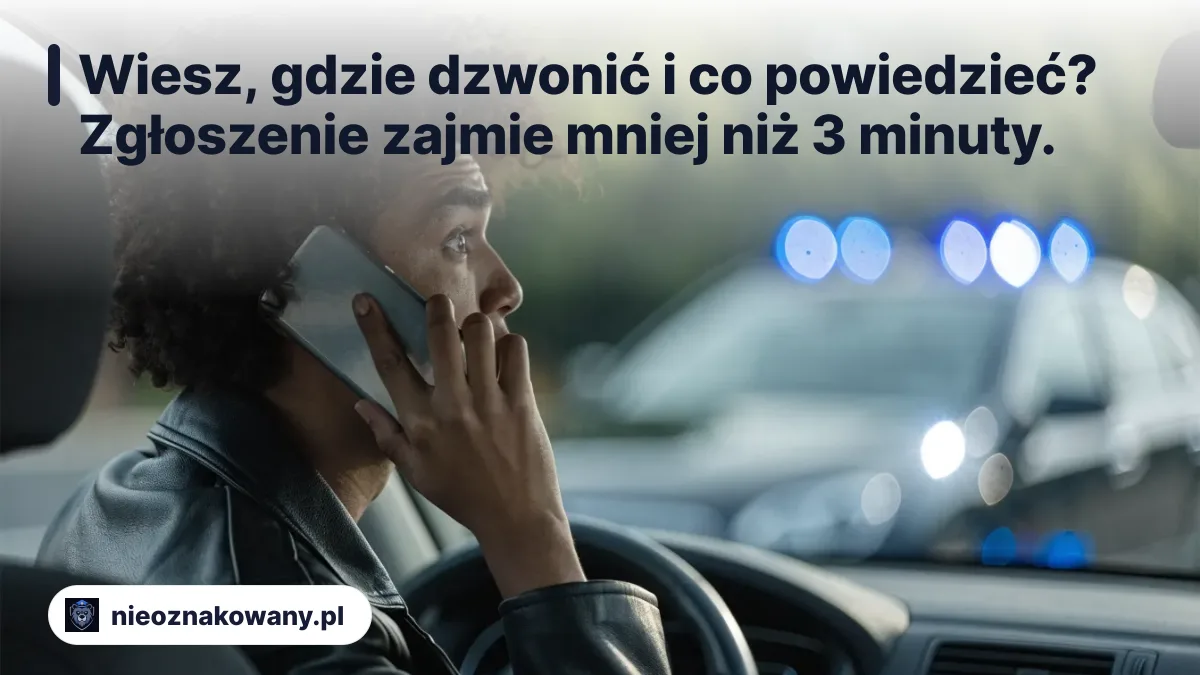 Wiesz, gdzie dzwonić i co powiedzieć? Zgłoszenie zajmie mniej niż 3 minuty. - zgłoszenie podejrzanego pojazdu