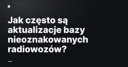 Jak często są aktualizacje bazy nieoznakowanych radiowozów?