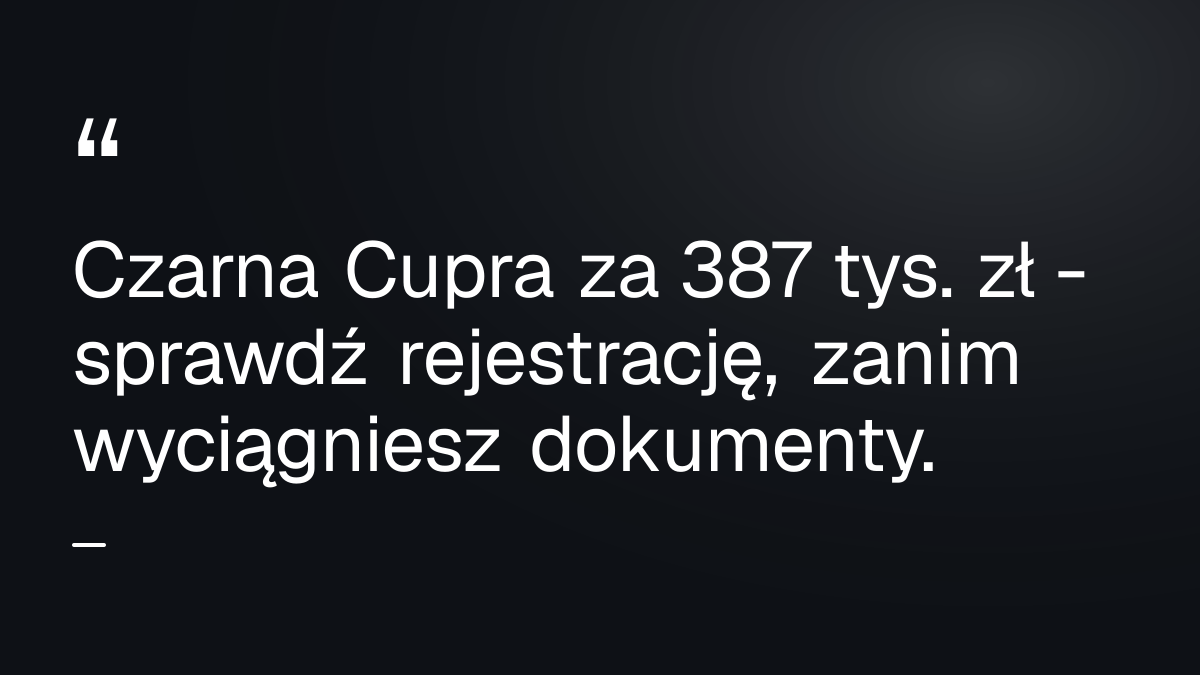 Czarna Cupra za 387 tys. zł - sprawdź rejestrację, zanim wyciągniesz dokumenty.