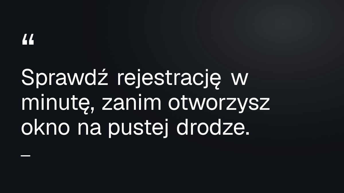 Sprawdź rejestrację w minutę, zanim otworzysz okno na pustej drodze.